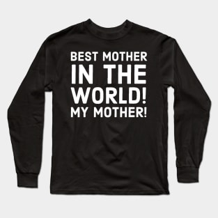 Best mother in the world. My mother. Long Sleeve T-Shirt